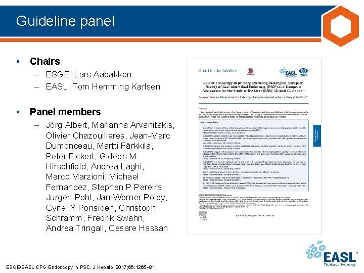 Guideline panel • Chairs – ESGE: Lars Aabakken – EASL: Tom Hemming Karlsen •