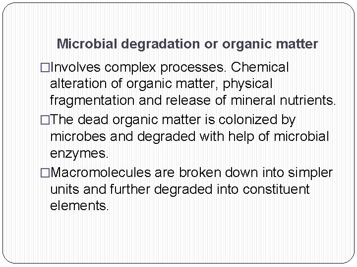 Microbial degradation or organic matter �Involves complex processes. Chemical alteration of organic matter, physical