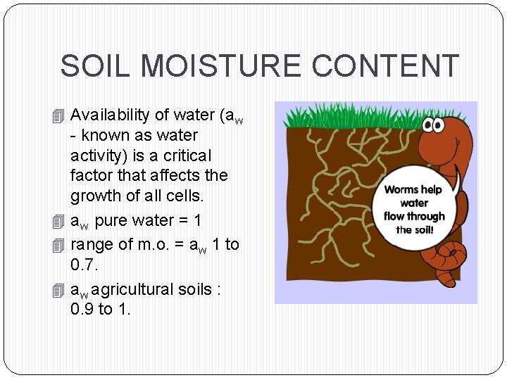 SOIL MOISTURE CONTENT 4 Availability of water (aw - known as water activity) is