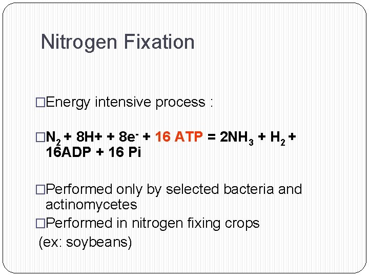 Nitrogen Fixation �Energy intensive process : �N 2 + 8 H+ + 8 e-