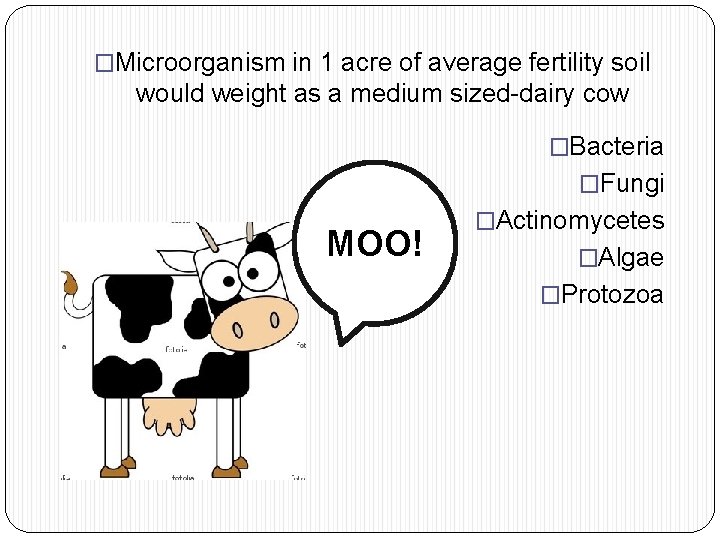 �Microorganism in 1 acre of average fertility soil would weight as a medium sized-dairy