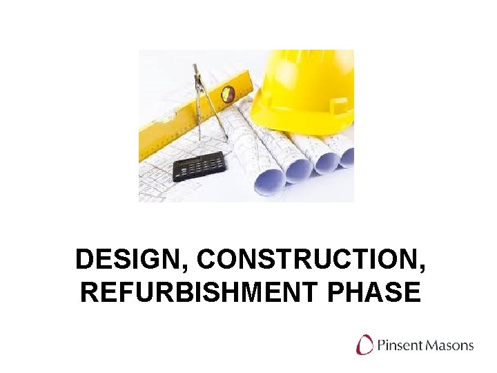 DESIGN, CONSTRUCTION, REFURBISHMENT PHASE 