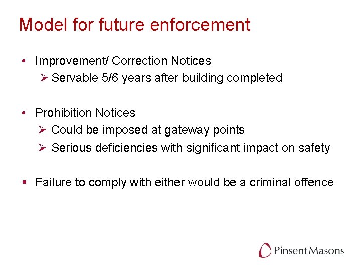 Model for future enforcement • Improvement/ Correction Notices Ø Servable 5/6 years after building