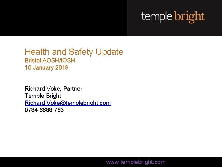 Health and Safety Update Bristol AOSH/IOSH 10 January 2019 Richard Voke, Partner Temple Bright