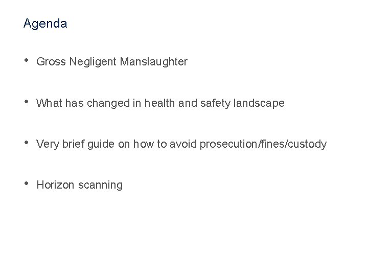 Agenda • Gross Negligent Manslaughter • What has changed in health and safety landscape