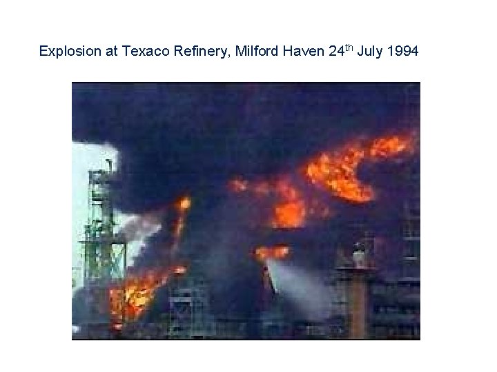 Explosion at Texaco Refinery, Milford Haven 24 th July 1994 