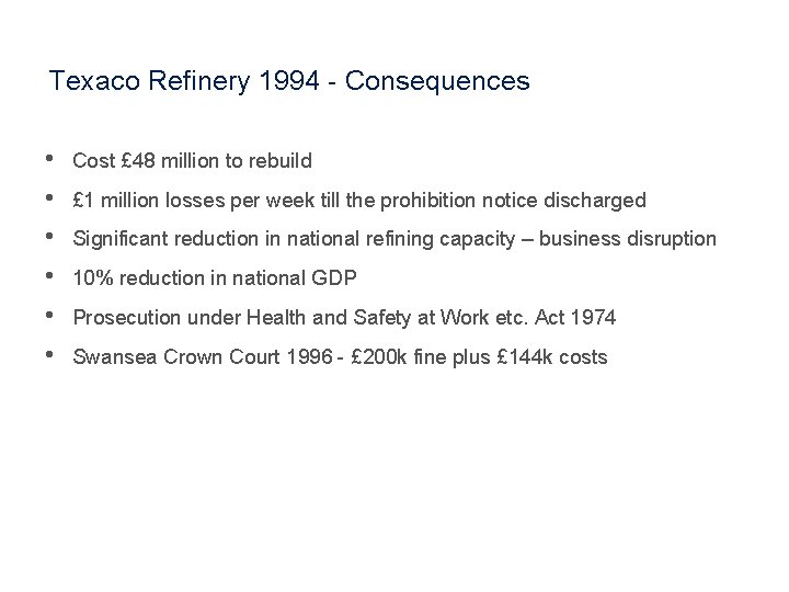 Texaco Refinery 1994 - Consequences • • • Cost £ 48 million to rebuild