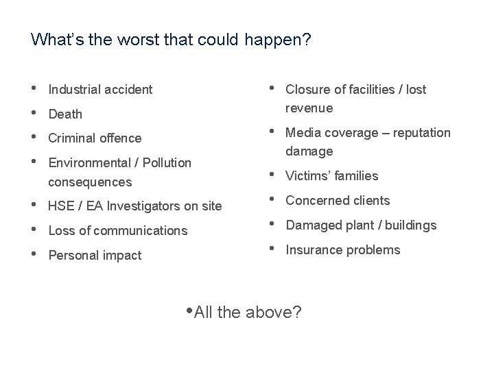 What’s the worst that could happen? • • Industrial accident • • • HSE
