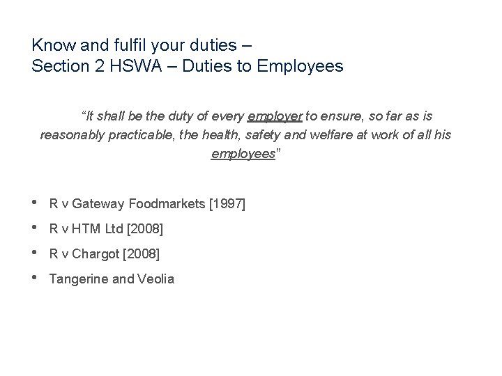 Know and fulfil your duties – Section 2 HSWA – Duties to Employees “It