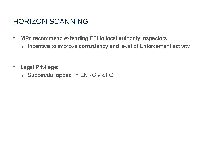 HORIZON SCANNING • MPs recommend extending FFI to local authority inspectors o Incentive to