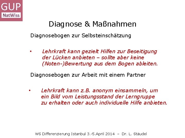 Diagnose & Maßnahmen Diagnosebogen zur Selbsteinschätzung • Lehrkraft kann gezielt Hilfen zur Beseitigung der