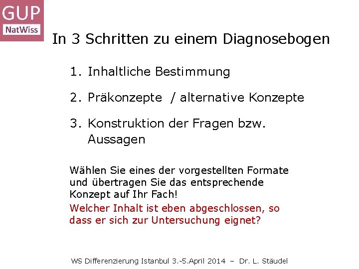 In 3 Schritten zu einem Diagnosebogen 1. Inhaltliche Bestimmung 2. Präkonzepte / alternative Konzepte