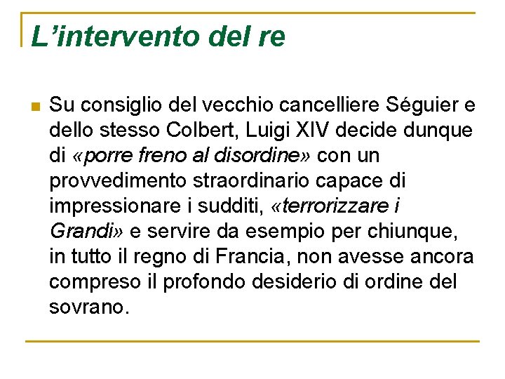 L’intervento del re n Su consiglio del vecchio cancelliere Séguier e dello stesso Colbert,