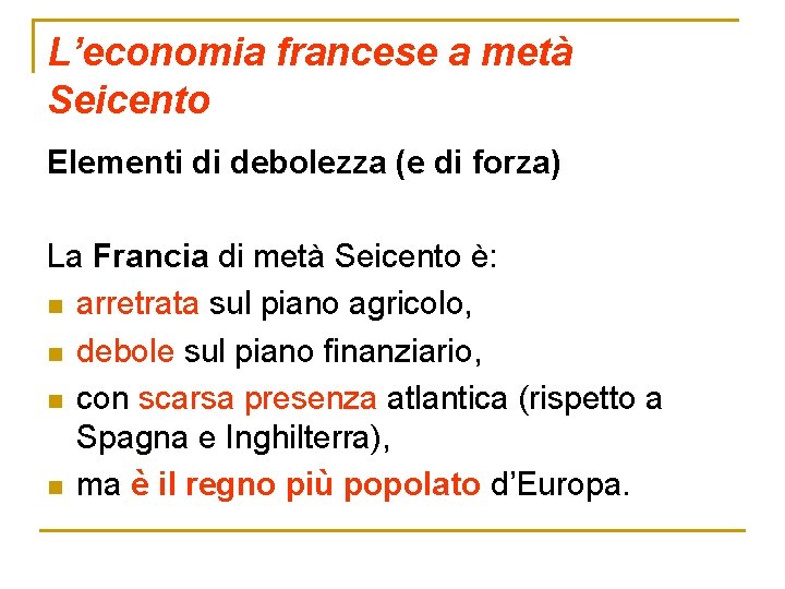 L’economia francese a metà Seicento Elementi di debolezza (e di forza) La Francia di