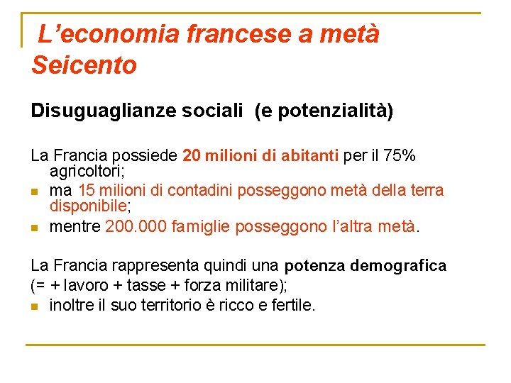 L’economia francese a metà Seicento Disuguaglianze sociali (e potenzialità) La Francia possiede 20 milioni