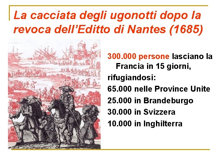 La cacciata degli ugonotti dopo la revoca dell’Editto di Nantes (1685) 300. 000 persone