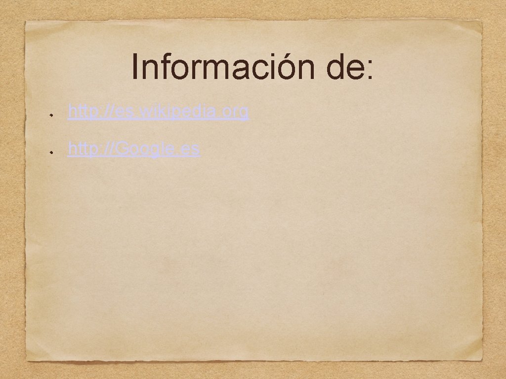 Información de: http: //es. wikipedia. org http: //Google. es 