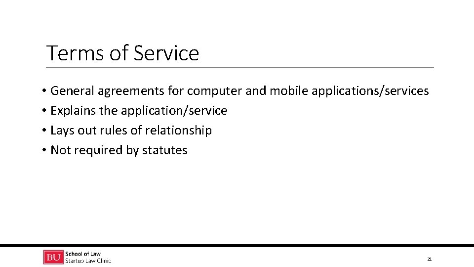 Terms of Service • General agreements for computer and mobile applications/services • Explains the
