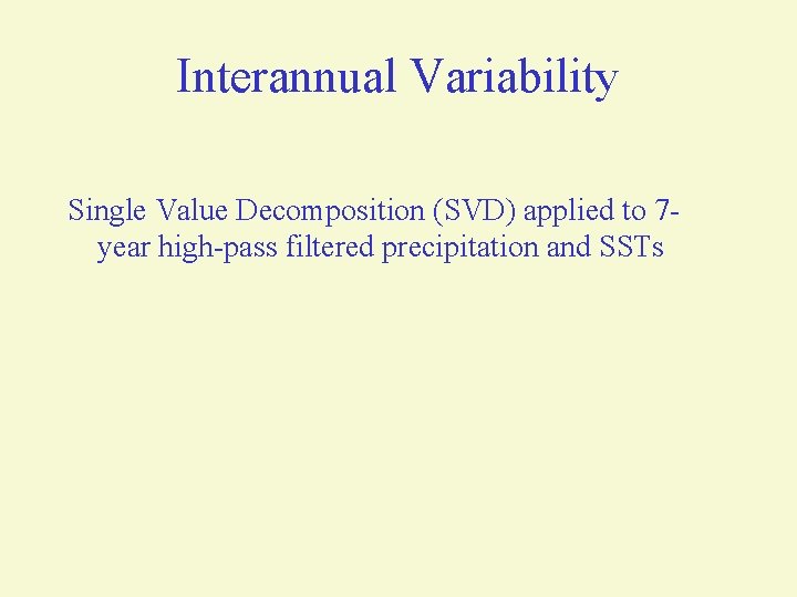 Interannual Variability Single Value Decomposition (SVD) applied to 7 year high-pass filtered precipitation and