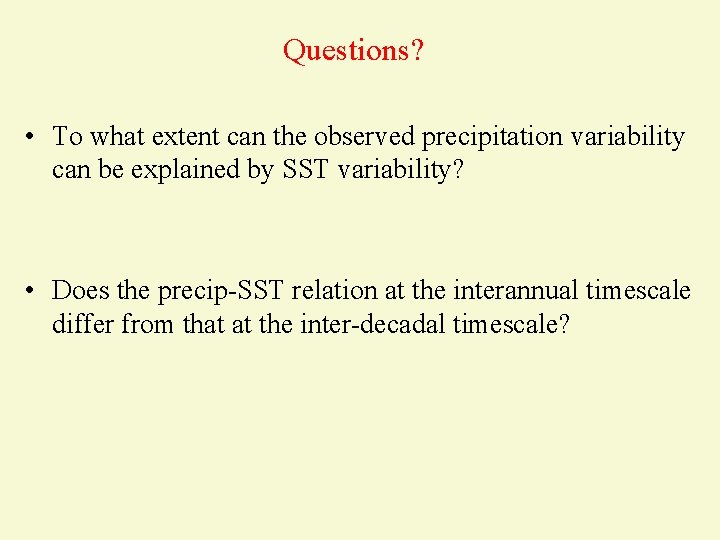 Questions? • To what extent can the observed precipitation variability can be explained by