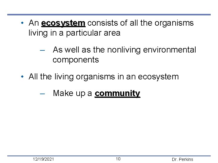  • An ecosystem consists of all the organisms living in a par ticular