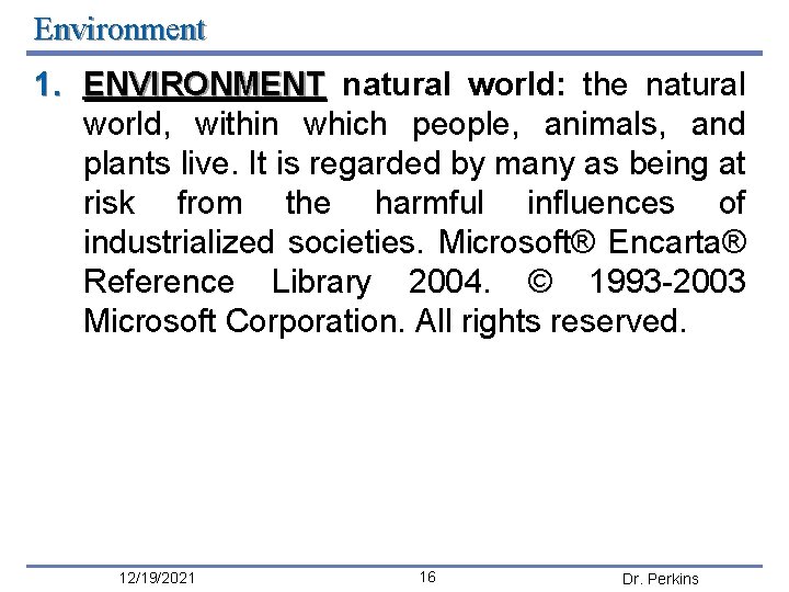 Environment 1. ENVIRONMENT natural world: the natural world, within which people, animals, and plants