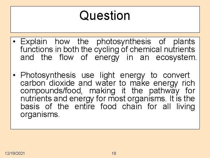 Question • Explain how the photosynthesis of plants functions in both the cycling of
