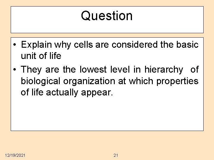 Question • Explain why cells are considered the basic unit of life • They