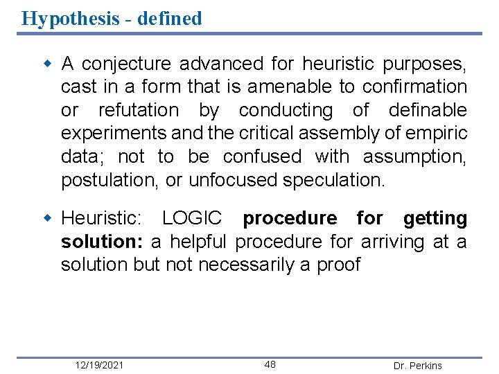 Hypothesis - defined w A conjecture advanced for heuristic purposes, cast in a form