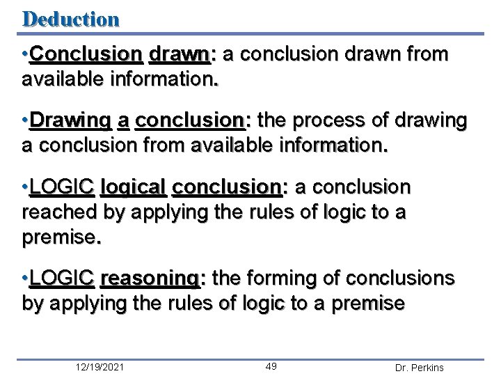 Deduction • Conclusion drawn: a conclusion drawn from available information. • Drawing a conclusion: