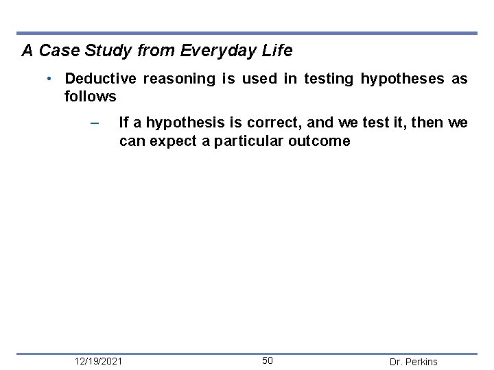A Case Study from Ever yday Life • Deductive reasoning is used in testing