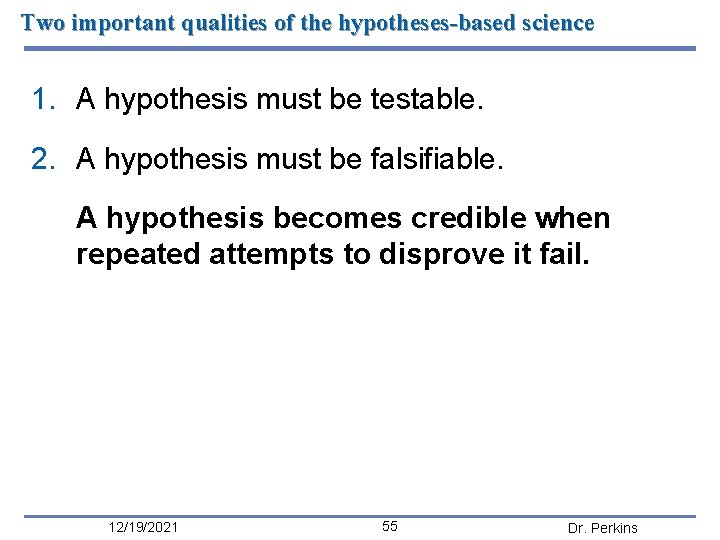 Two important qualities of the hypotheses-based science 1. A hypothesis must be testable. 2.