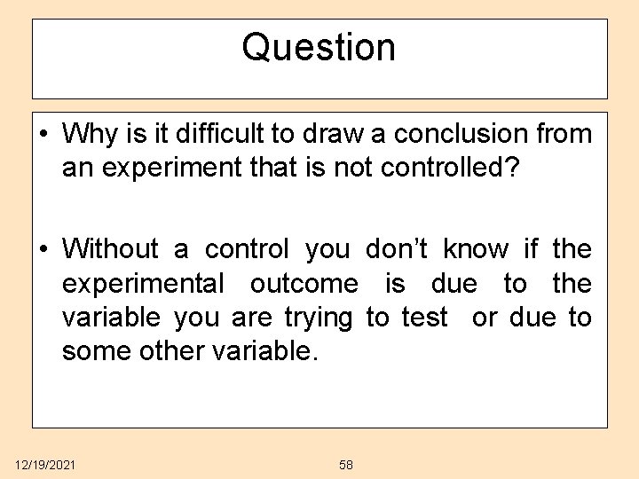 Question • Why is it difficult to draw a conclusion from an experiment that