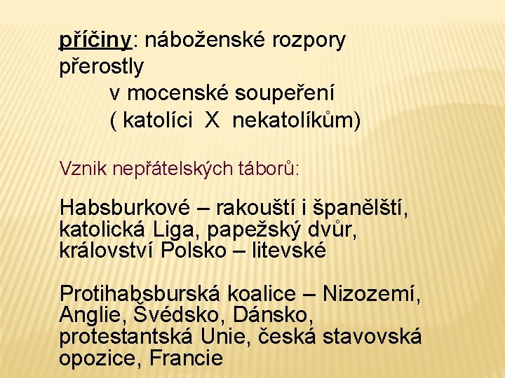 příčiny: náboženské rozpory přerostly v mocenské soupeření ( katolíci X nekatolíkům) Vznik nepřátelských táborů: