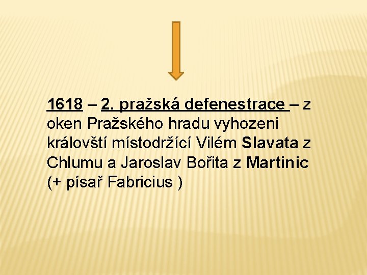 1618 – 2. pražská defenestrace – z oken Pražského hradu vyhozeni královští místodržící Vilém