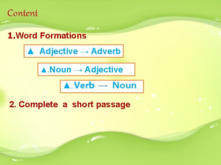 Content 1. Word Formations ▲ Adjective → Adverb ▲. Noun → Adjective ▲. Verb