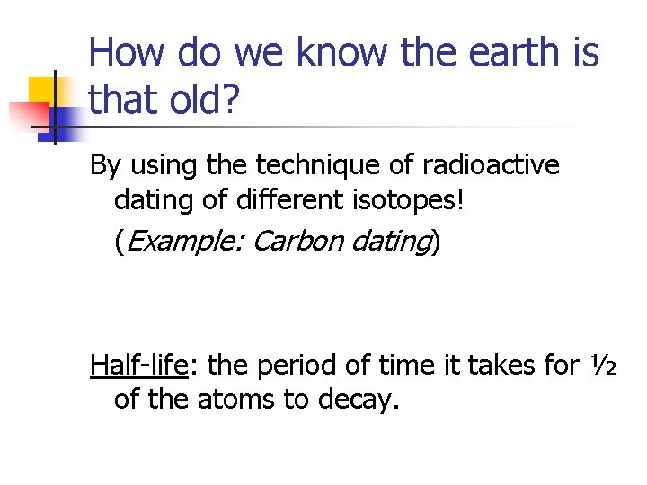 How do we know the earth is that old? By using the technique of