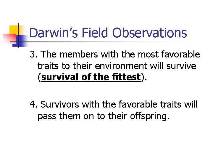 Darwin’s Field Observations 3. The members with the most favorable traits to their environment