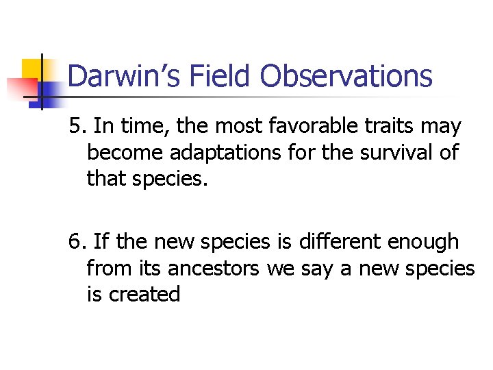 Darwin’s Field Observations 5. In time, the most favorable traits may become adaptations for