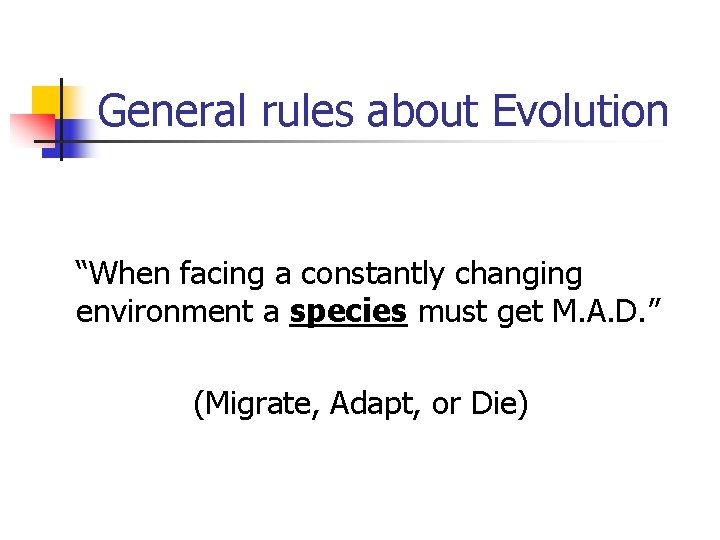 General rules about Evolution “When facing a constantly changing environment a species must get