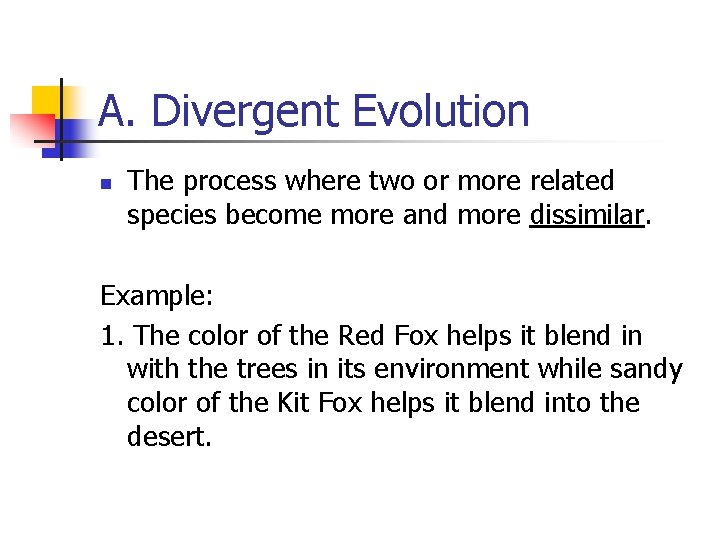 A. Divergent Evolution n The process where two or more related species become more