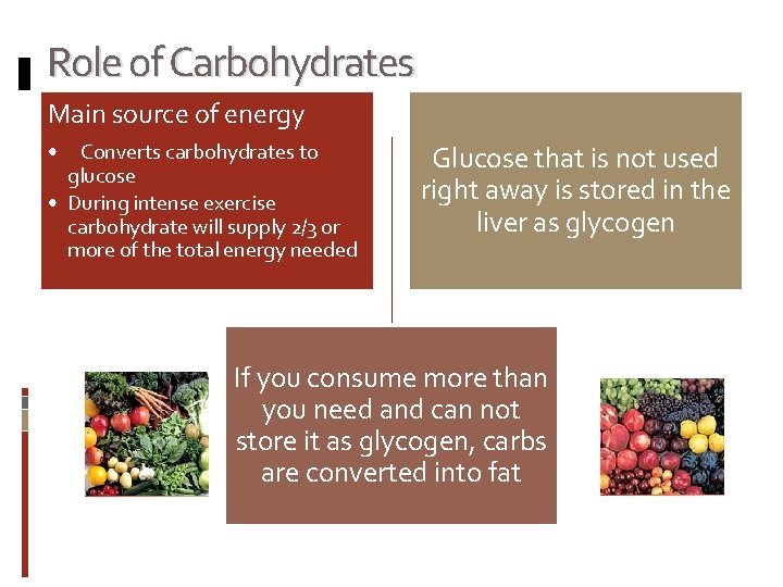 Role of Carbohydrates Main source of energy • Converts carbohydrates to glucose • During