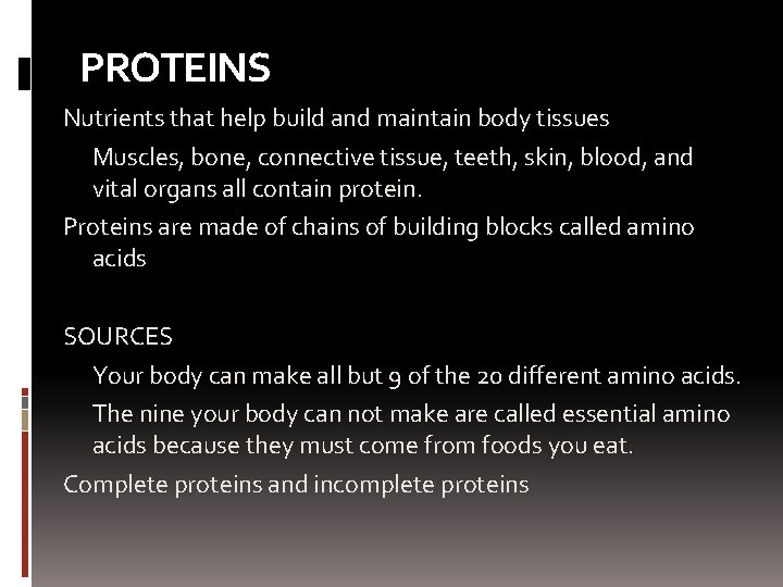 PROTEINS Nutrients that help build and maintain body tissues Muscles, bone, connective tissue, teeth,