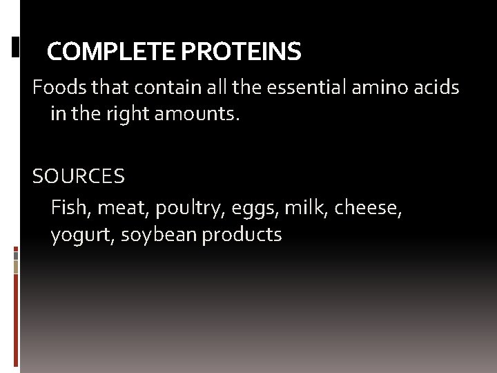 COMPLETE PROTEINS Foods that contain all the essential amino acids in the right amounts.