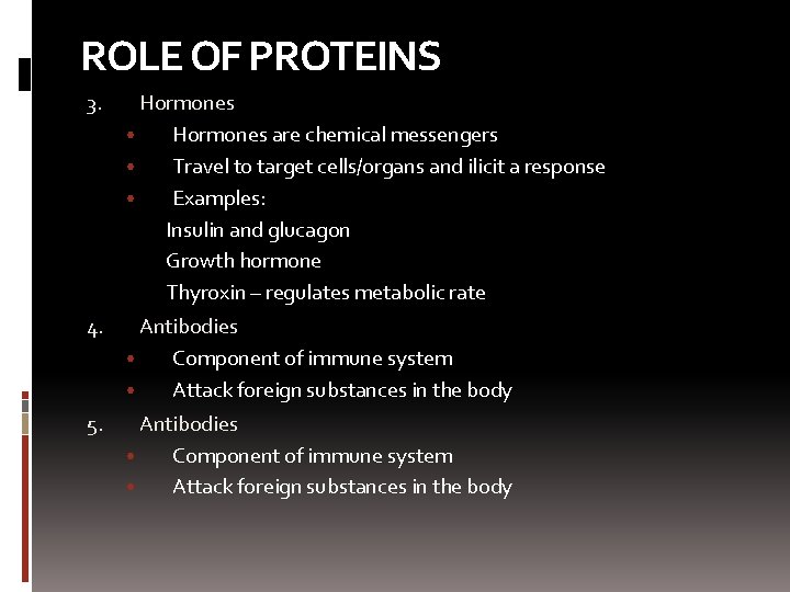 ROLE OF PROTEINS 3. Hormones • Hormones are chemical messengers • Travel to target
