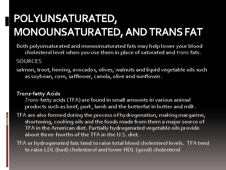 POLYUNSATURATED, MONOUNSATURATED, AND TRANS FAT Both polyunsaturated and monounsaturated fats may help lower your