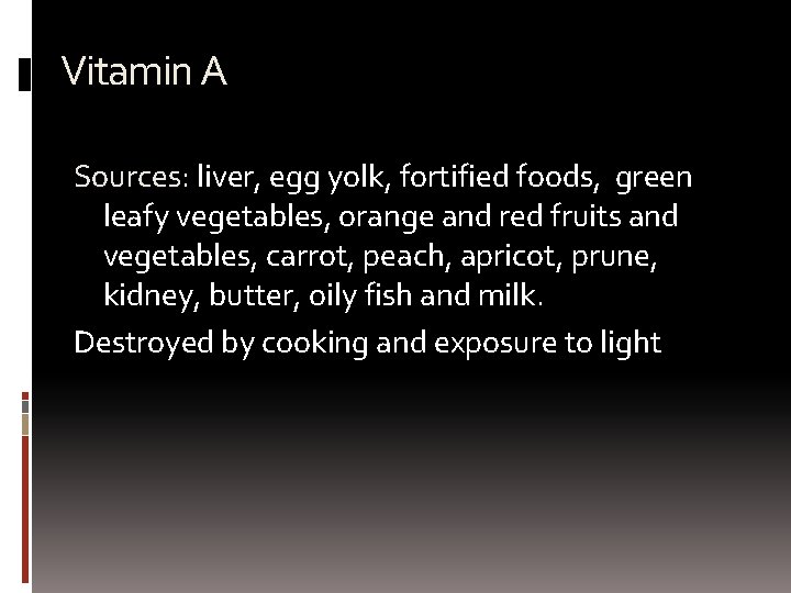 Vitamin A Sources: liver, egg yolk, fortified foods, green leafy vegetables, orange and red