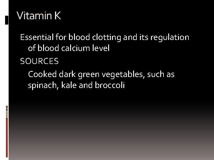 Vitamin K Essential for blood clotting and its regulation of blood calcium level SOURCES