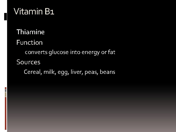 Vitamin B 1 Thiamine Function converts glucose into energy or fat Sources Cereal, milk,