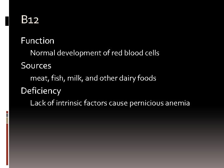 B 12 Function Normal development of red blood cells Sources meat, fish, milk, and